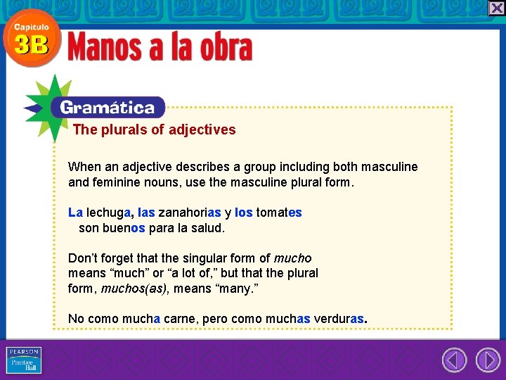 The plurals of adjectives When an adjective describes a group including both masculine and