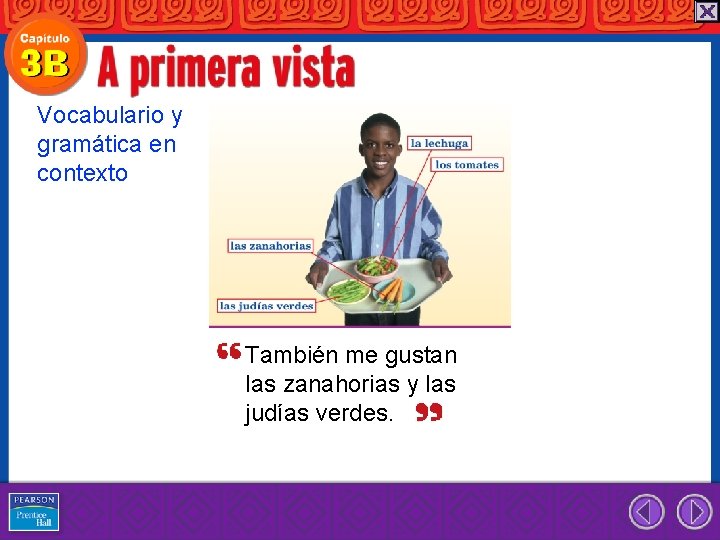 Vocabulario y gramática en contexto También me gustan las zanahorias y las judías verdes.