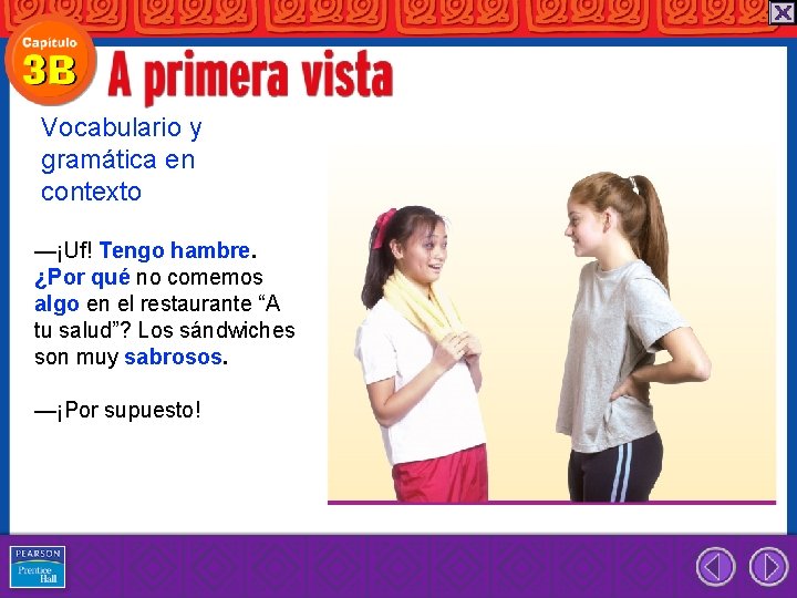 Vocabulario y gramática en contexto —¡Uf! Tengo hambre. ¿Por qué no comemos algo en