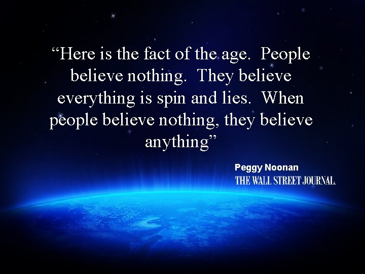 “Here is the fact of the age. People believe nothing. They believe everything is