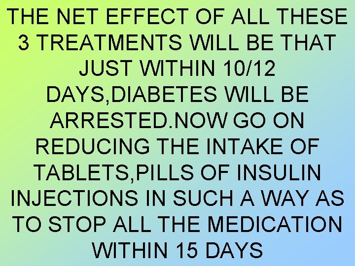 THE NET EFFECT OF ALL THESE 3 TREATMENTS WILL BE THAT JUST WITHIN 10/12