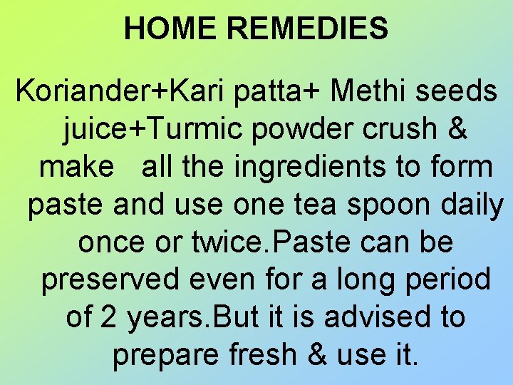 HOME REMEDIES Koriander+Kari patta+ Methi seeds juice+Turmic powder crush & make all the ingredients