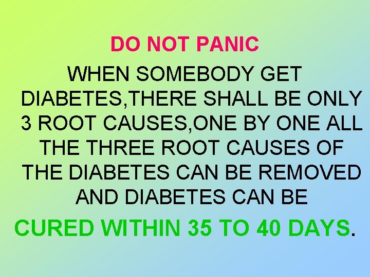 DO NOT PANIC WHEN SOMEBODY GET DIABETES, THERE SHALL BE ONLY 3 ROOT CAUSES,