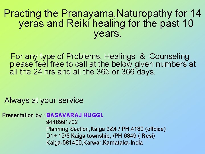 Practing the Pranayama, Naturopathy for 14 yeras and Reiki healing for the past 10