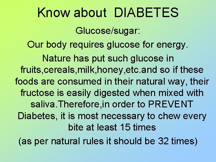 Know about DIABETES Glucose/sugar: Our body requires glucose for energy. Nature has put such