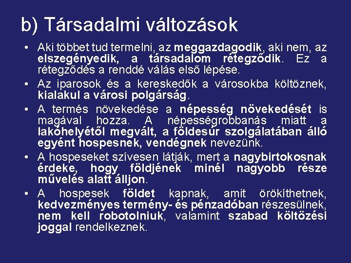 b) Társadalmi változások • Aki többet tud termelni, az meggazdagodik, aki nem, az elszegényedik,