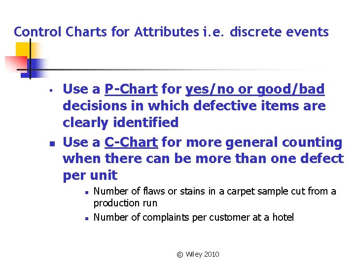 Control Charts for Attributes i. e. discrete events § n Use a P-Chart for