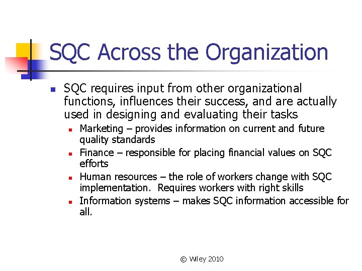 SQC Across the Organization n SQC requires input from other organizational functions, influences their
