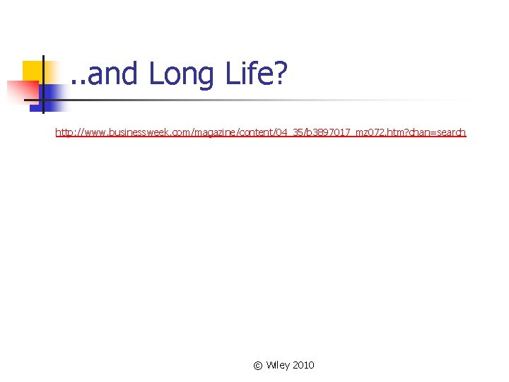 . . and Long Life? http: //www. businessweek. com/magazine/content/04_35/b 3897017_mz 072. htm? chan=search ©