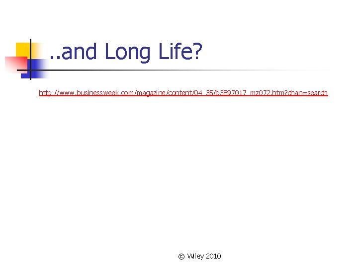 . . and Long Life? http: //www. businessweek. com/magazine/content/04_35/b 3897017_mz 072. htm? chan=search © . . and Long Life? http: //www. businessweek. com/magazine/content/04_35/b 3897017_mz 072. htm? chan=search ©