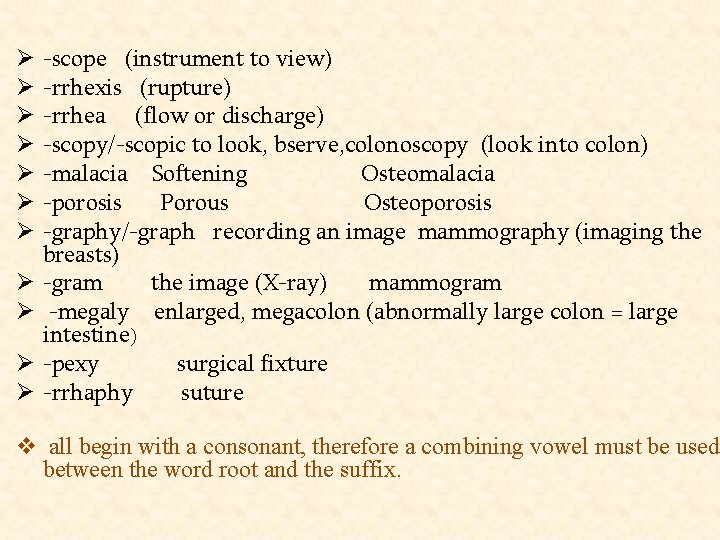 Ø Ø Ø -scope (instrument to view) -rrhexis (rupture) -rrhea (flow or discharge) -scopy/-scopic