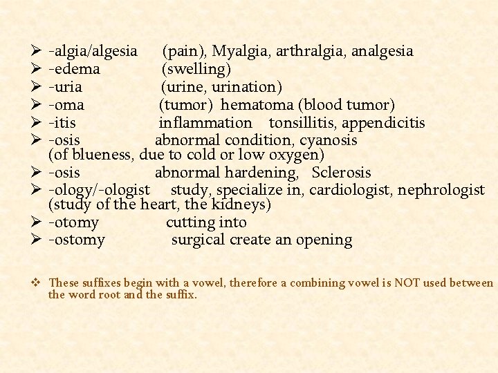 Ø Ø Ø Ø Ø -algia/algesia (pain), Myalgia, arthralgia, analgesia -edema (swelling) -uria (urine,