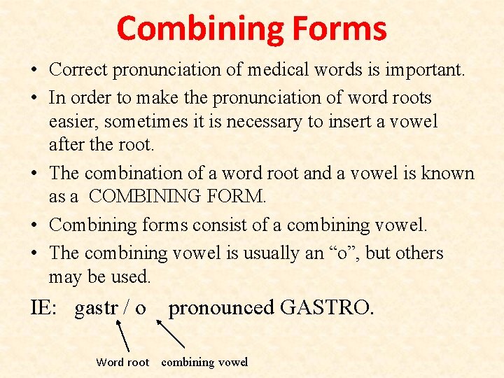 Combining Forms • Correct pronunciation of medical words is important. • In order to Combining Forms • Correct pronunciation of medical words is important. • In order to