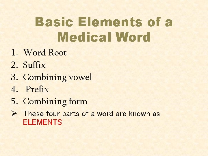 Basic Elements of a Medical Word 1. 2. 3. 4. 5. Word Root Suffix