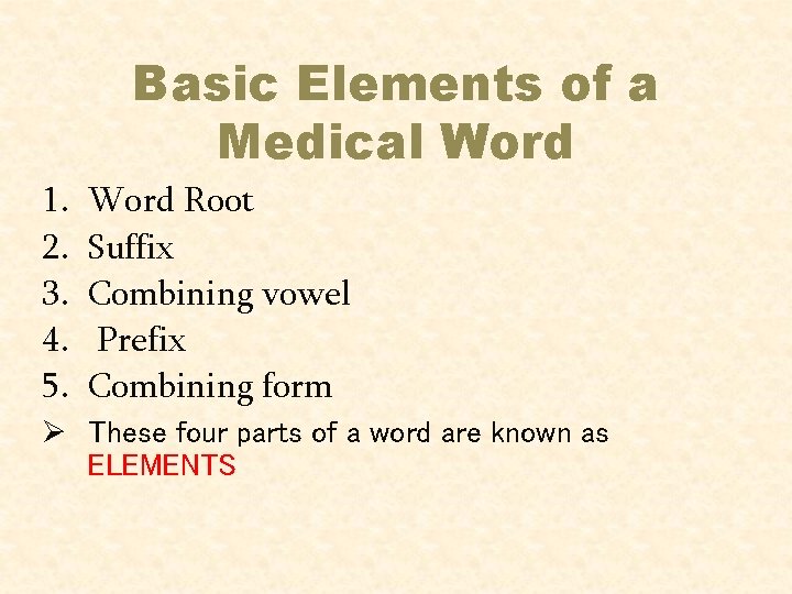 Basic Elements of a Medical Word 1. 2. 3. 4. 5. Word Root Suffix Basic Elements of a Medical Word 1. 2. 3. 4. 5. Word Root Suffix