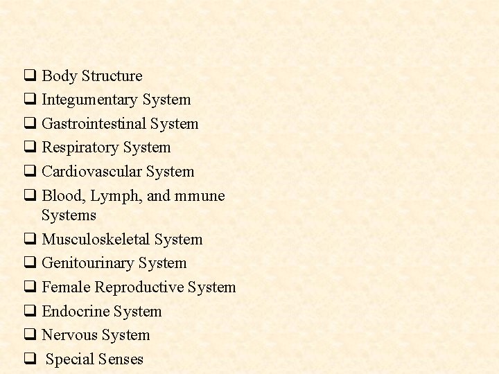 q Body Structure q Integumentary System q Gastrointestinal System q Respiratory System q Cardiovascular