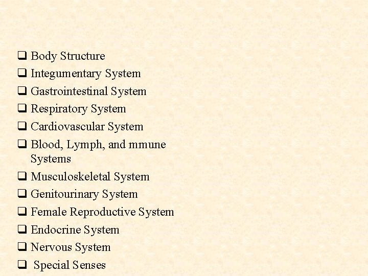 q Body Structure q Integumentary System q Gastrointestinal System q Respiratory System q Cardiovascular q Body Structure q Integumentary System q Gastrointestinal System q Respiratory System q Cardiovascular