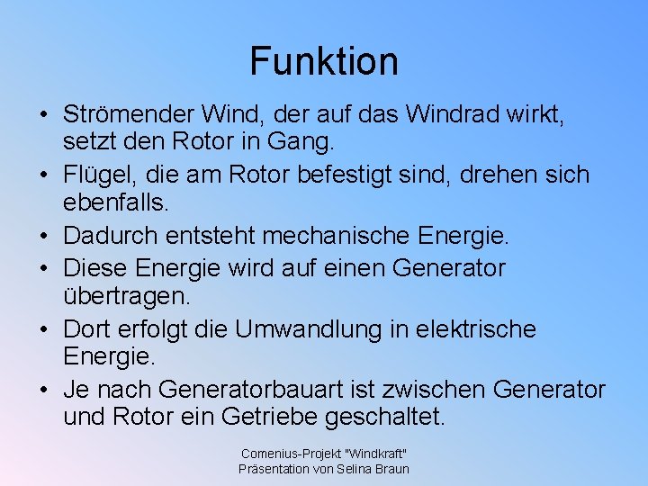 Funktion • Strömender Wind, der auf das Windrad wirkt, setzt den Rotor in Gang.