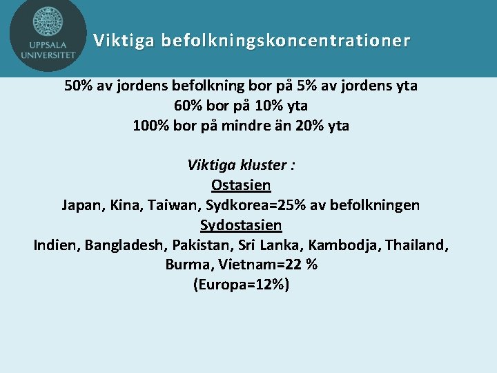 Viktiga befolkningskoncentrationer 50% av jordens befolkning bor på 5% av jordens yta 60% bor