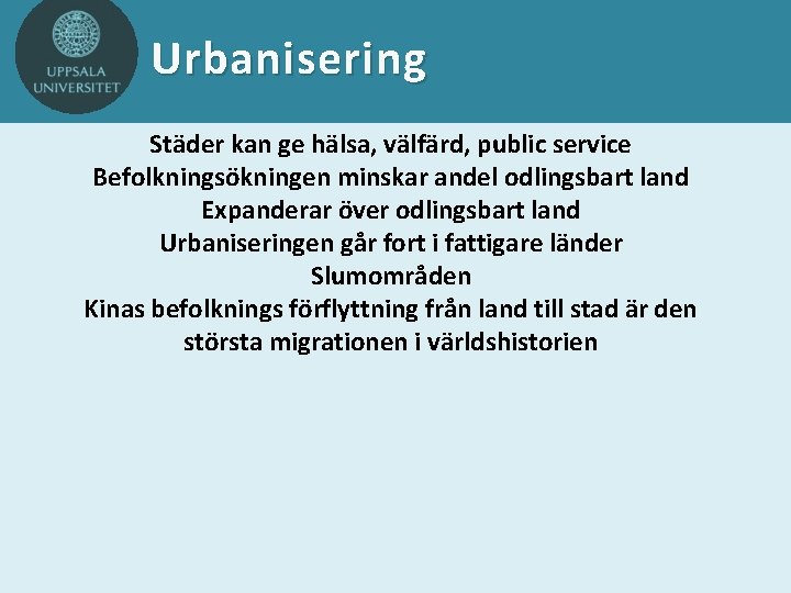 Urbanisering Städer kan ge hälsa, välfärd, public service Befolkningsökningen minskar andel odlingsbart land Expanderar