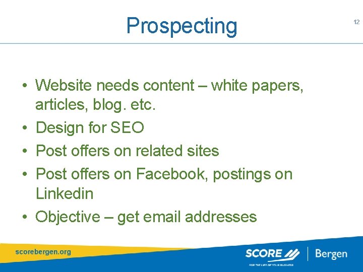 Prospecting • Website needs content – white papers, articles, blog. etc. • Design for