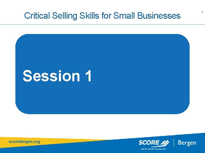 Critical Selling Skills for Small Businesses Session 1 1 