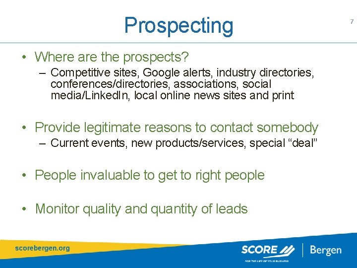 Prospecting • Where are the prospects? – Competitive sites, Google alerts, industry directories, conferences/directories,