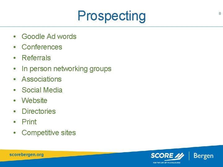 Prospecting • • • Goodle Ad words Conferences Referrals In person networking groups Associations