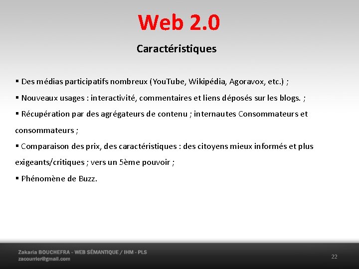 Web 2. 0 Caractéristiques § Des médias participatifs nombreux (You. Tube, Wikipédia, Agoravox, etc.