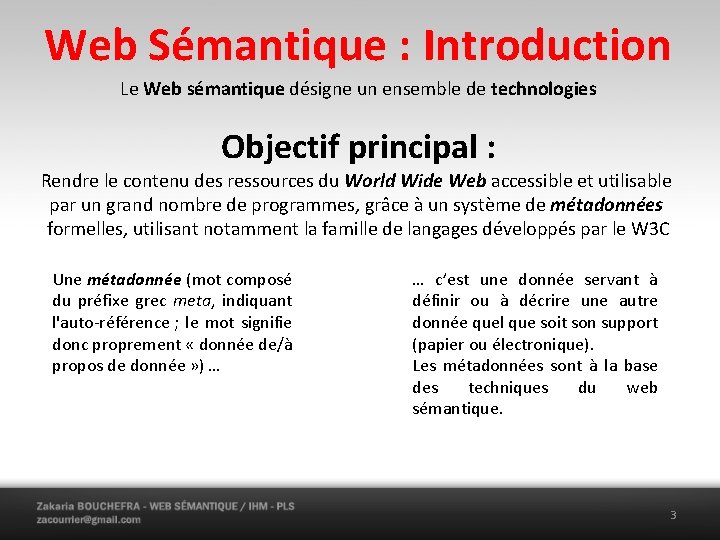 Web Sémantique : Introduction Le Web sémantique désigne un ensemble de technologies Objectif principal