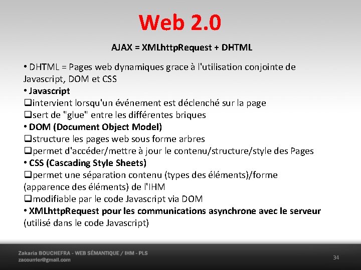 Web 2. 0 AJAX = XMLhttp. Request + DHTML • DHTML = Pages web