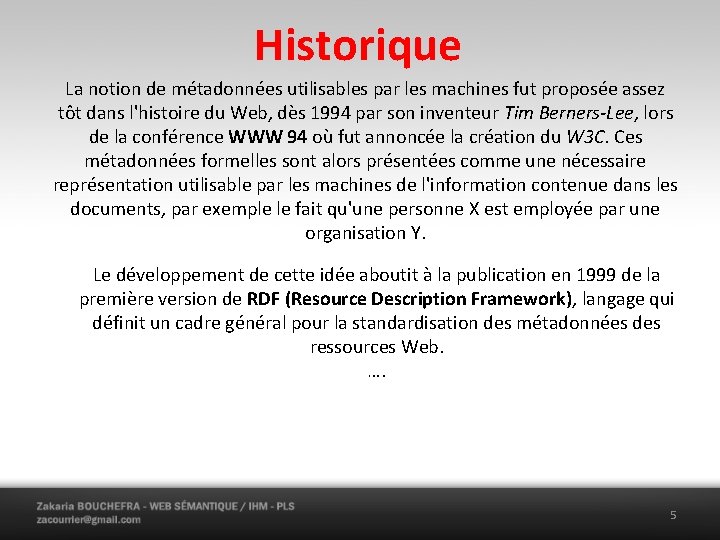 Historique La notion de métadonnées utilisables par les machines fut proposée assez tôt dans