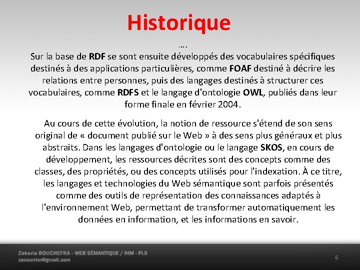 Historique …. Sur la base de RDF se sont ensuite développés des vocabulaires spécifiques