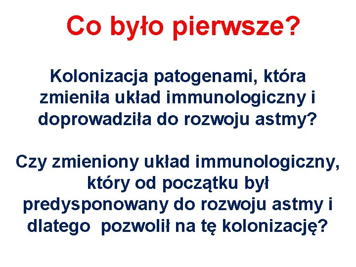 Co było pierwsze? Kolonizacja patogenami, która zmieniła układ immunologiczny i doprowadziła do rozwoju astmy?