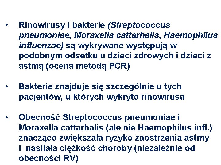  • Rinowirusy i bakterie (Streptococcus pneumoniae, Moraxella cattarhalis, Haemophilus influenzae) są wykrywane występują