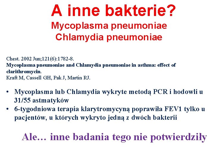 A inne bakterie? Mycoplasma pneumoniae Chlamydia pneumoniae Chest. 2002 Jun; 121(6): 1782 -8. Mycoplasma