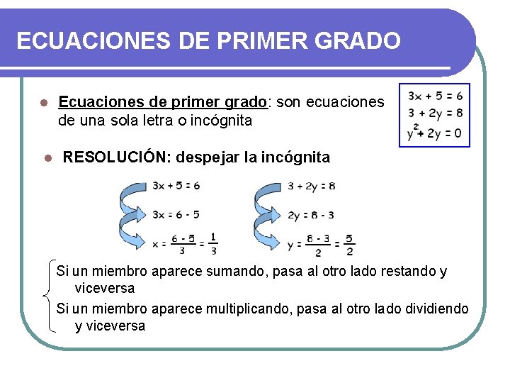 ECUACIONES DE PRIMER GRADO l l Ecuaciones de primer grado: son ecuaciones de una