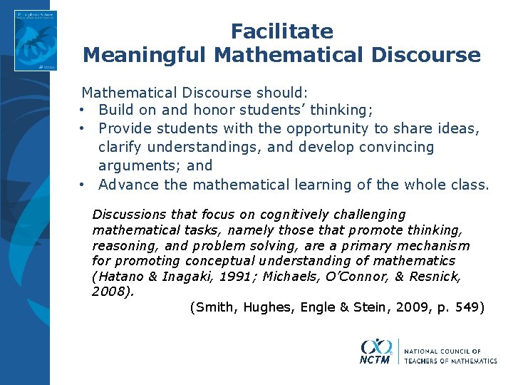 Facilitate Meaningful Mathematical Discourse should: • Build on and honor students’ thinking; • Provide