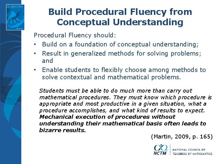 Build Procedural Fluency from Conceptual Understanding Procedural Fluency should: • Build on a foundation