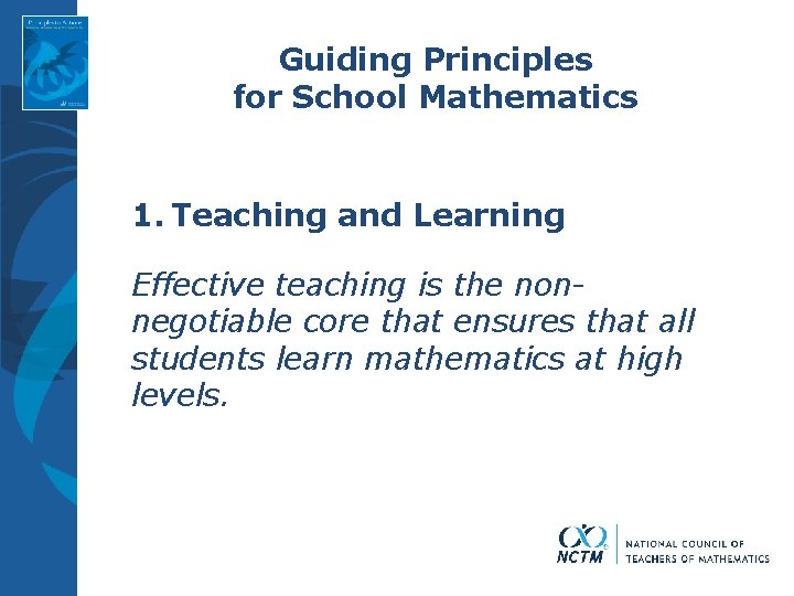 Guiding Principles for School Mathematics 1. Teaching and Learning Effective teaching is the nonnegotiable