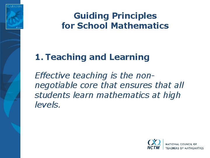 Guiding Principles for School Mathematics 1. Teaching and Learning Effective teaching is the nonnegotiable Guiding Principles for School Mathematics 1. Teaching and Learning Effective teaching is the nonnegotiable