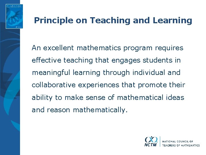 Principle on Teaching and Learning An excellent mathematics program requires effective teaching that engages Principle on Teaching and Learning An excellent mathematics program requires effective teaching that engages