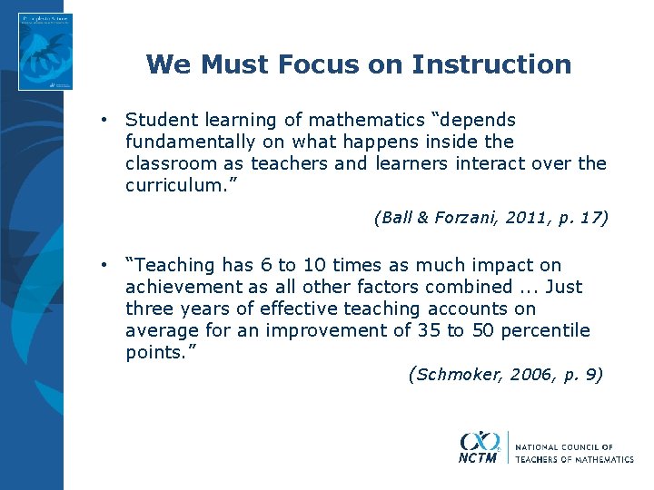 We Must Focus on Instruction • Student learning of mathematics “depends fundamentally on what