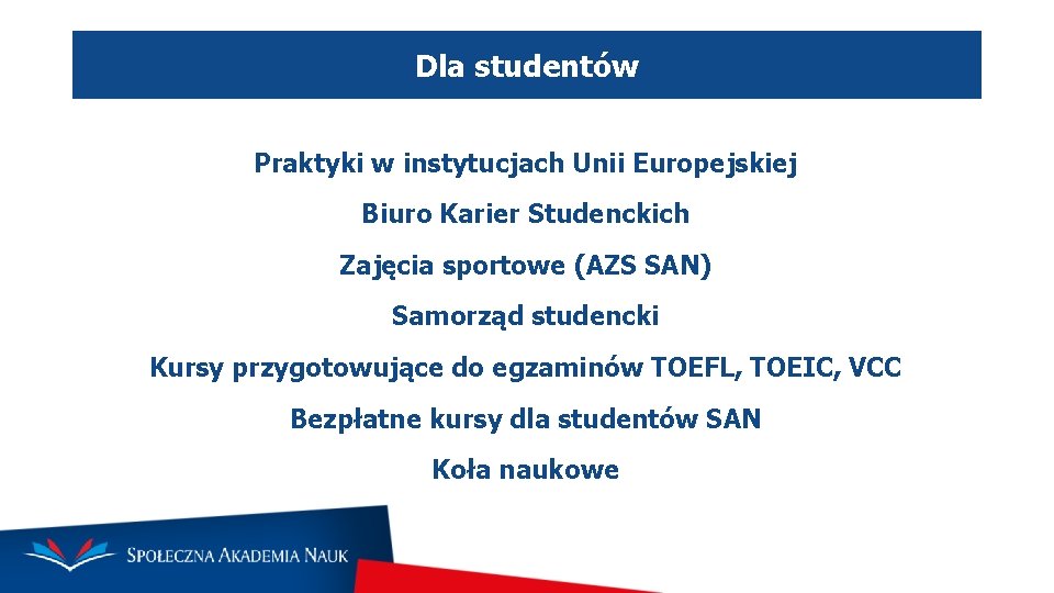 Dla studentów Praktyki w instytucjach Unii Europejskiej Biuro Karier Studenckich Zajęcia sportowe (AZS SAN)