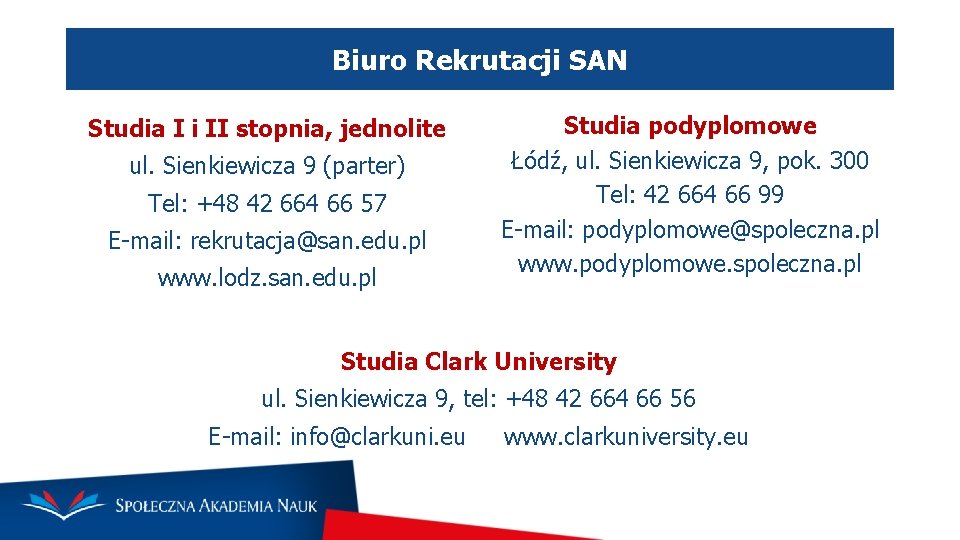 Biuro Rekrutacji SAN Studia I i II stopnia, jednolite ul. Sienkiewicza 9 (parter) Tel: