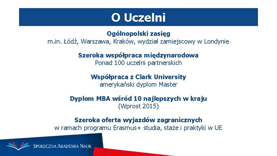 O Uczelni Ogólnopolski zasięg m. in. Łódź, Warszawa, Kraków, wydział zamiejscowy w Londynie Szeroka