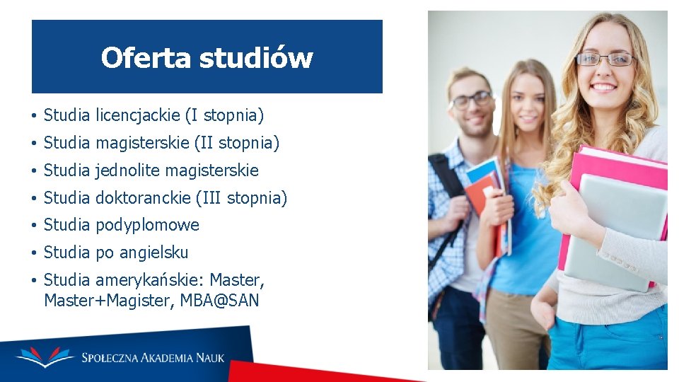 Oferta studiów • Studia licencjackie (I stopnia) • Studia magisterskie (II stopnia) • Studia