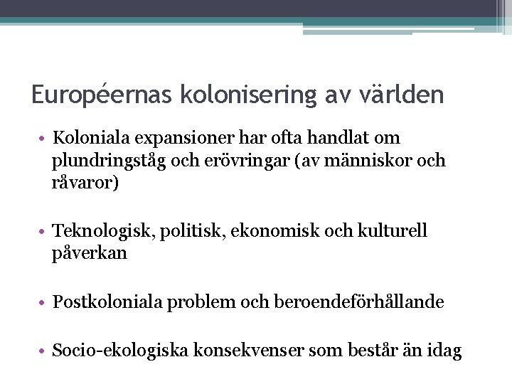 Européernas kolonisering av världen • Koloniala expansioner har ofta handlat om plundringståg och erövringar