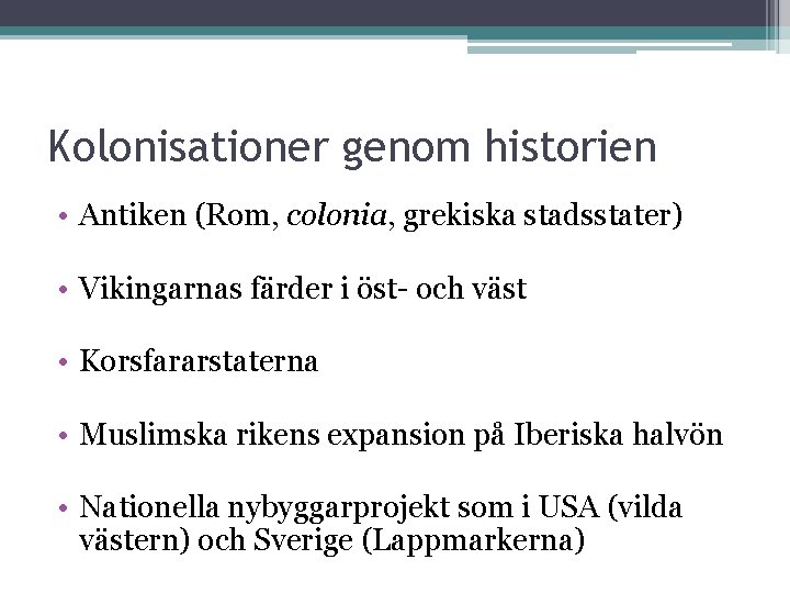 Kolonisationer genom historien • Antiken (Rom, colonia, grekiska stadsstater) • Vikingarnas färder i öst-