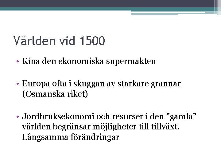 Världen vid 1500 • Kina den ekonomiska supermakten • Europa ofta i skuggan av